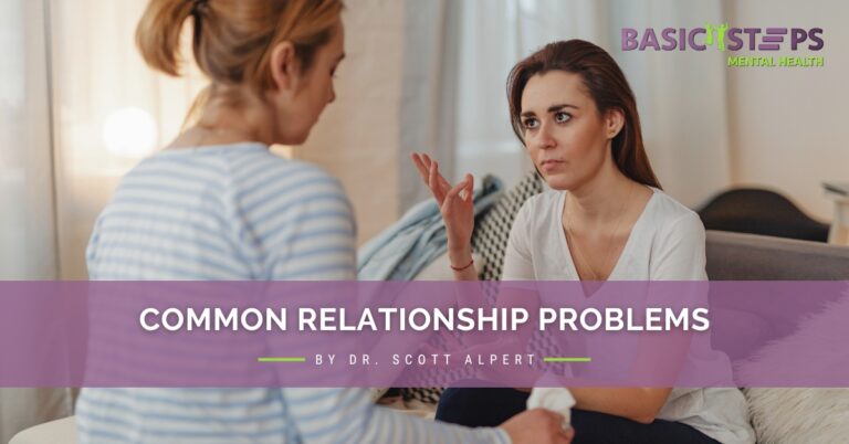 Common Relationship Problems by Dr. Scott | Basic Steps Mental Health